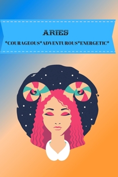 ARIES: COURAGEOUS*ADVENTUROUS*ENERGETIC