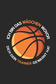 Ich bin das Mädchen wovor dich dein Basketaballtrainer gewarnt hat Kalender 2020: Basketballerin Kalender 2020 Basketballerin Geschenk Lustig / ... bis Dezember / Jede Woch (German Edition)