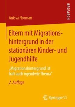 Paperback Eltern Mit Migrationshintergrund in Der Stationären Kinder- Und Jugendhilfe: "Migrationshintergrund Ist Halt Auch Irgendwie Thema" [German] Book