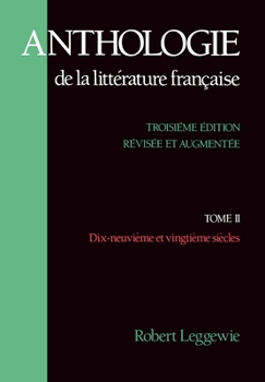 Anthologie de la Litterature Francaise: Tome II: Dix-neuvieme et vingtieme siecles