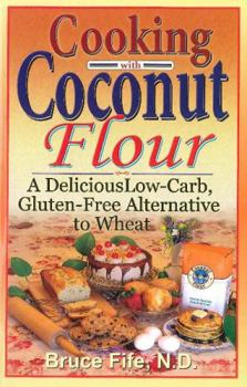 Paperback Cooking with Coconut Flour: A Delicious Low-Carb, Gluten-Free Alternative to Wheat Book