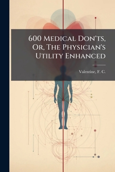 Paperback 600 Medical Don'ts, Or, The Physician's Utility Enhanced Book