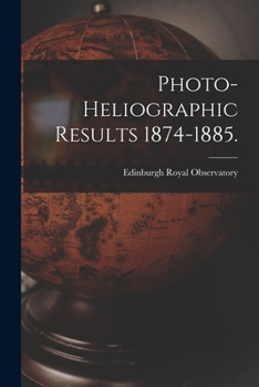 Paperback Photo-heliographic Results 1874-1885. Book