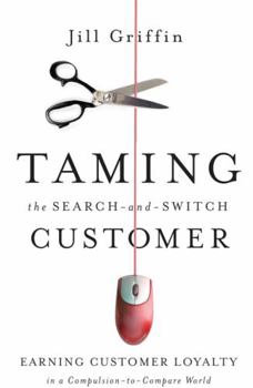 Hardcover Taming the Search-And-Switch Customer: Earning Customer Loyalty in a Compulsion-To-Compare World Book