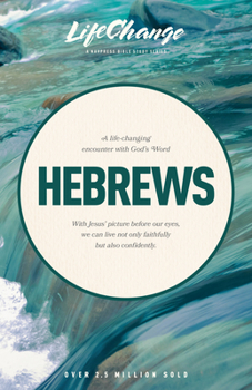 A Navpress Bible Study on the Book of Hebrews (Lifechange Series) - Book  of the Lifechange