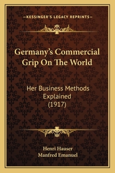 Paperback Germany's Commercial Grip On The World: Her Business Methods Explained (1917) Book