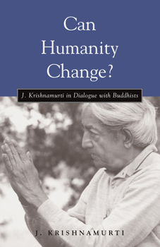 Paperback Can Humanity Change?: J. Krishnamurti in Dialogue with Buddhists Book
