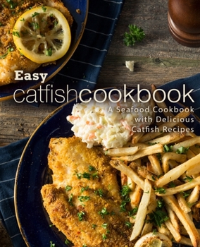 Paperback Easy Catfish Cookbook: A Seafood Cookbook with Delicious Catfish Recipes (2nd Edition) Book