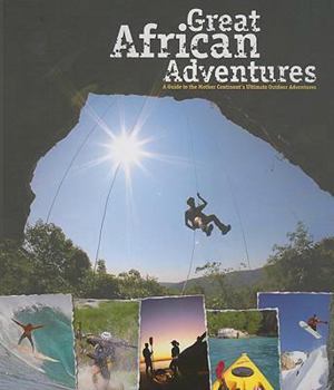 Paperback Great African Adventures: A Guide to the Mother Continent's Ultimate Outdoor Adventures Book