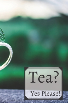 Tea? Yes Please!: Keep track of your favorite loose leaf teas