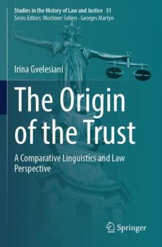 Paperback The Origin of the Trust: A Comparative Linguistics and Law Perspective (Studies in the History of Law and Justice) Book
