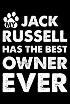 My Jack Russell Has The Best Owner Ever: Cute Jack Russell Lined journal Notebook, Great Accessories & Gift Idea for Jack Russell Owner & Lover. Lined journal Notebook With An Inspirational Quote.