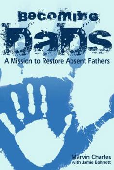 Paperback Becoming DADS: A Mission to Restore Absent Fathers Book