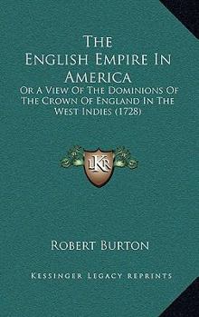The English Empire In America: Or A View Of The Dominions Of The Crown Of England In The West Indies