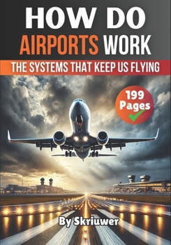 How Do Airports Work: The Systems That Keep Us Flying