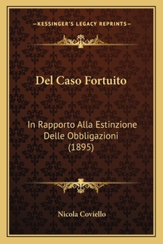 Paperback Del Caso Fortuito: In Rapporto Alla Estinzione Delle Obbligazioni (1895) [Italian] Book