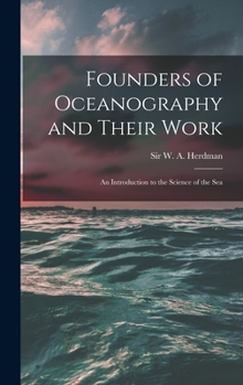 Founders of oceanography and their work; an introduction to the science of the sea