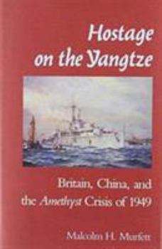 Hardcover Hostage on the Yangtze: Britain, China, and the Amethyst Crisis of 1949 Book