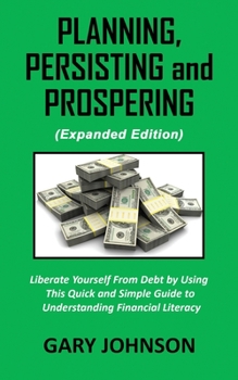 Paperback Planning, Persisting and Prospering: Liberate Youself From Debt (Expanded Version) Book