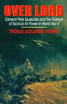 Hardcover Over Lord: General Pete Quesada and the Triumph of Tactical Air Power in World War II Book