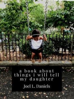 Paperback A Book About Things I Will Tell My Daughter Book