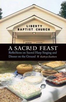 Hardcover A Sacred Feast: Reflections on Sacred Harp Singing and Dinner on the Ground Book