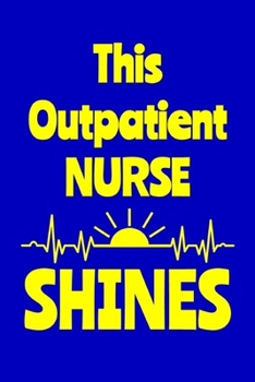 This Outpatient Nurse Shines: Journal: Appreciation Gift for a Favorite Nurse