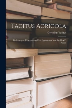 Paperback Tacitus Agricola: Einleitungen, Uebersetzung und Commentar von Dr. D.A.F. Nissen [German] Book