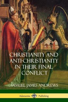 Paperback Christianity and Anti-Christianity in Their Final Conflict Book