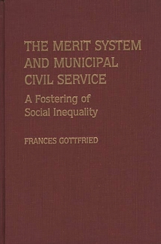 Hardcover The Merit System and Municipal Civil Service: A Fostering of Social Inequality Book