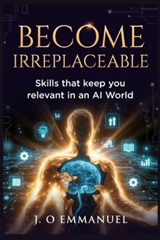 Paperback Become Irreplaceable: Skills That Keep You Relevant in an AI World Book