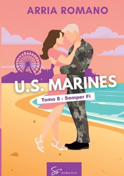 U.S. Marines - Tomo 8 - Semper Fi: Romance Saga Militar entre tradición y pasión en los Marines