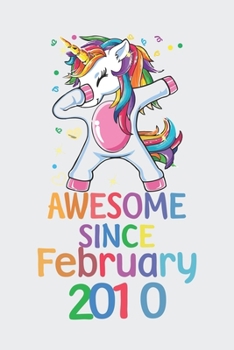 Awesome Since February 2010 Notebook Unicorn Dabbing, Birthday Unicorn, Cute Happy Birthday Dabbing Unicorn Birthday Gift: Lined Notebook / Journal Gift,, 120 Pages, 6 x 9 inches, Personal Diary, Pers