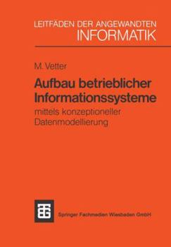 Paperback Aufbau Betrieblicher Informationssysteme: Mittels Konzeptioneller Datenmodellierung [German] Book