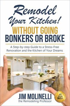 Paperback Remodel Your Kitchen Without Going Bonkers or Broke: Have a Stress-Free Renovation and Get the Kitchen of Your Dreams Book