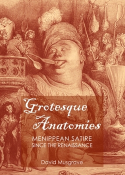Hardcover Grotesque Anatomies: Menippean Satire Since the Renaissance Book