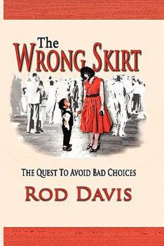 Paperback The Wrong Skirt: The Quest To Avoid Bad Choices Book