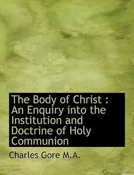 Paperback The Body of Christ: An Enquiry Into the Institution and Doctrine of Holy Communion Book