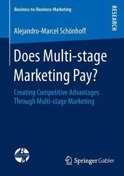Paperback Does Multi-Stage Marketing Pay?: Creating Competitive Advantages Through Multi-Stage Marketing Book