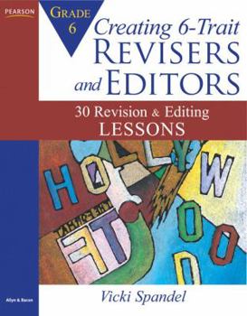 Paperback Creating 6-Trait Revisers and Editors for Grade 6: 30 Revision and Editing Lessons Book