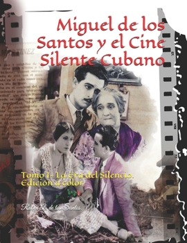 Paperback Miguel de los Santos y el Cine Silente Cubano: Tomo I- La Era del Silencio. Edici?n a color. [Spanish] Book