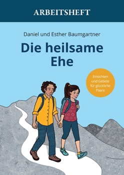 Paperback Die heilsame Ehe Arbeitsheft: Einsichten und Gebete für glückliche Paare [German] Book