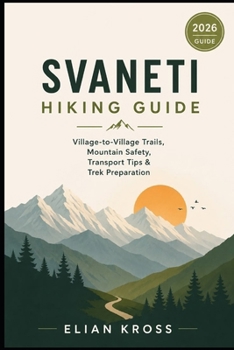 Svaneti Hiking Guide: Village-to-Village Trails, Mountain Safety, Transport Tips & Trek Preparation