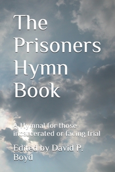 The Prisoners Hymn Book: A Hymnal for those incarcerated or facing trial