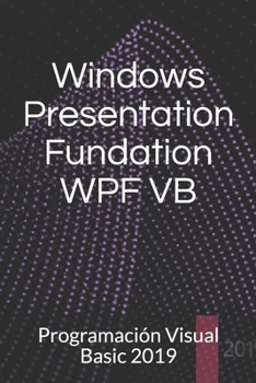 Paperback Windows Presentation Fundation WPF VB: Programaci?n Visual Basic 2019 [Spanish] Book