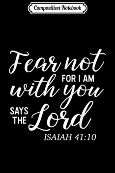 Paperback Composition Notebook: Fear Not For I Am With You Says The Lord Scripture Journal/Notebook Blank Lined Ruled 6x9 100 Pages Book