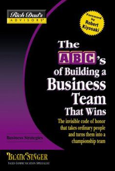 Paperback The ABC's of Building a Business Team That Wins: The Invisible Code of Honor That Takes Ordinary People and Turns Them Into a Championship Team Book
