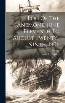 Hardcover Log Of The Anemone, June Eleventh To August Twenty-ninth, 1906 Book