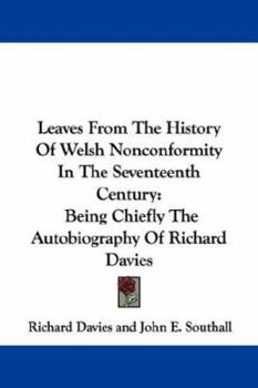 Paperback Leaves From The History Of Welsh Nonconformity In The Seventeenth Century: Being Chiefly The Autobiography Of Richard Davies Book