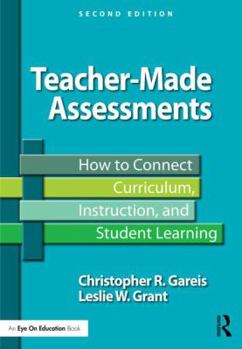 Paperback Teacher-Made Assessments: How to Connect Curriculum, Instruction, and Student Learning Book